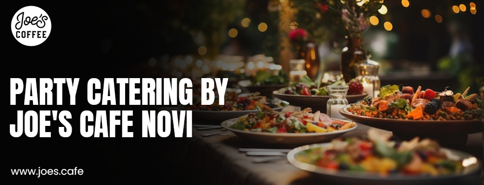 Party catering by Joe's Cafe Novi